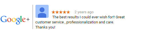 Google+ review: The best results i could ever wish for!! Great customer service, professionalization and care. Thanks you! - 5 stars
